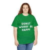 Ne brinite se, budite sretna sizna grafička majica