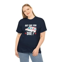 Ali jesi li umro majica, smiješna ambulanta paramedicinski vozač poklon tee - ID: 2046