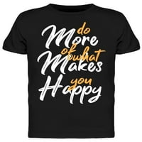 Učinite više stvari da vas učinim srećnim majicama muškarci -image by shutterstock, muško 3x-velik