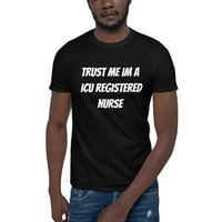 Verujte mi IM ICU Registrovana medicinska sestra kratkih rukava pamučna majica s nedefiniranim poklonima