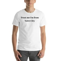 Veruj mi da sam iz Yates City pamučna majica kratkih rukava po nedefininim poklonima