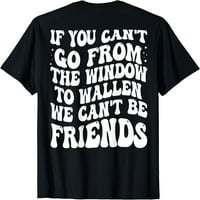 Ako ne možete otići iz prozora do Wallen majica smiješna groovy majica crna 4x velika
