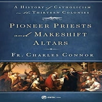 Pioneer svećenici i improvizirani oltari: povijest katolicizma u trinaest kolonija, preostala meke korice