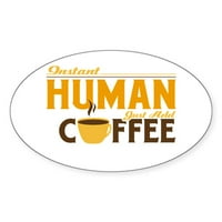Cafepress - Instant Human samo dodajte kafu - naljepnica