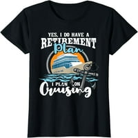 Imajte penzioni plan - krstarenje krstarećim krstarećim majicama majice