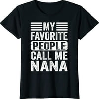 Moj omiljeni ljudi me zovu Nana Funny majke Dan Bake Majica