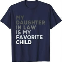 Muškarka moja kćerka u zakonu je moj omiljeni dan djeteta u majici