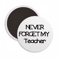 Nikad ne oklopi moj učitelj Student citirajući okrugli cerac frižider magnet zadržava ukras
