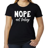 Nope, ne danas, hladne majice za žene, feminističke majice