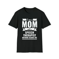 Mama govorni terapeut Ništa me ne plaši uniznoj majici S-3XL majčin dan