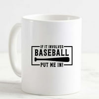 Šolja za kafu ako uključuje bejzbol, stavite me u