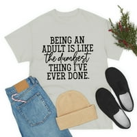 Biti odrasla osoba je poput najgluplje stvari koju sam ikad učinio inspirativnom majicom, smiješnu majicu