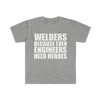 Zavarivači jer su čak i inženjeri trebaju heroje unise majica S-3XL