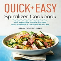 The Quick Easy Spiralizer Coutbook: Recepti za rezance od povrća Možete napraviti u minutima ili manje,