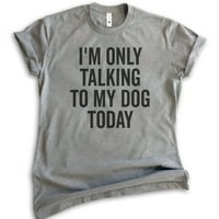 Razgovaram samo sa majicom mog psa, unise ženska muska košulja, pasa majica, majica za pasa, tamna heather siva, srednja