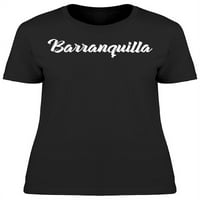 Barranquilla kaligrafija umjetnička majica Žene -Image by Shutterstock, ženska XX-velika