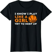 Znam da igram kao djevojčica pokušava da zadrži - košarkaška djevojka majica