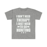 Ne trebate terapiju samo trebate ići u lovačku majicu S-3XL Hunter